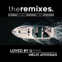 Loved by You - Melih Aydogan, RIA, Dj Tarkan
