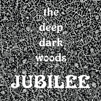 Gonna Have A Jubilee - The Deep Dark Woods