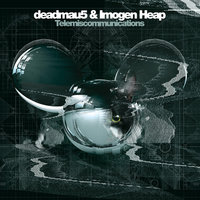 Telemiscommunications - deadmau5, Imogen Heap, Kölsch