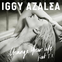 Change Your Life - Iggy Azalea, T.I., Shift K3Y