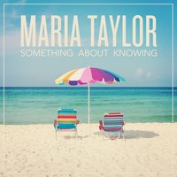 You've Got a Way with the Light - Maria Taylor