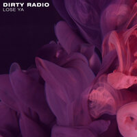 Lose Ya - Dirty Radio
