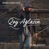 Qoy Ağlasın - Zamiq, RG, Nadeer