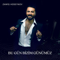 Bu Gün Bizim Günümüz - Zamiq