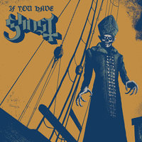 If You Have Ghosts - Ghost