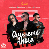 Quiereme Ahora - Diamond La Mafia, Amenazzy, Lyanno