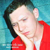 We Were The Same - Matt Maeson