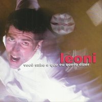 Você Sabe o Que Eu Quero Dizer - Leoni