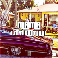 Mama I'm A Criminal - Juri