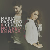 No Creo En Nada - María Parrado, Cepeda