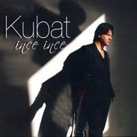İnce İnce - Kubat