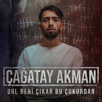 Bul Beni Çıkar Bu Çukurdan - Çağatay Akman
