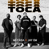 Toca - Mi Casa, Jay Em