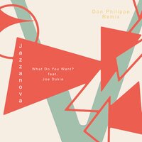 What Do You Want - Joe Dukie, Jazzanova, Don Philippe
