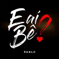 E Aí Bê? - Pablo