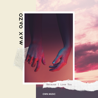 Because I Love You - Max Oazo