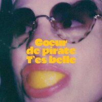 T'es belle - Cœur De Pirate