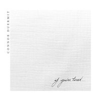 If You're Tired - Ray Dalton, Connor Duermit