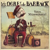 Amarisi amari - Les Ogres De Barback, Csokolom, Gavrish Borki