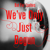 We've Only Just Begun - Bat For Lashes