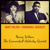 A Sleepin' Bee - Nancy Wilson, The Cannonball Adderley Quintet