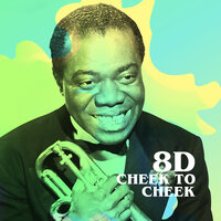Cheek to Cheek (8D) - Louis Armstrong, Ирвинг Берлин
