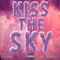 Kiss The Sky - Kid Ink