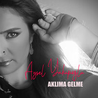 Aklıma Gelme - Aysel Yakupoğlu