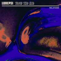 Relations - Lonepsi, Tsew The Kid