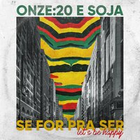Se For Pra Ser (Let's Be Happy) - SOJA, Onze:20