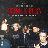 CRASH N BURN - BURNKAS, DrownMili, Nascar Aloe