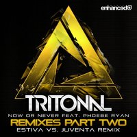 Now Or Never - Tritonal, Phoebe Ryan, Estiva