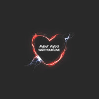 Want Your Love - Dave Days