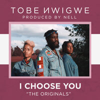 I CHOOSE YOU. - Tobe Nwigwe