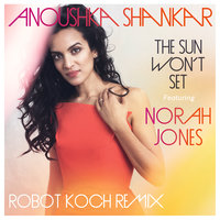 The Sun Won't Set - Anoushka Shankar, Norah Jones, Robot Koch