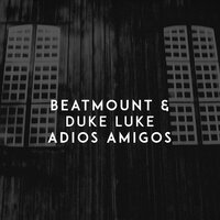 Adios Amigos - Beatmount, Duke Luke
