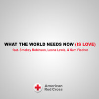 What the World Needs Now (Is Love) - Smokey Robinson, Leona Lewis, Sam Fischer