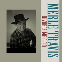 Divorce Me C.O.D. - Merle Travis