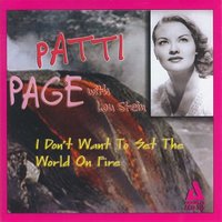 I Don't Want to Set the World on Fire - Patti Page, Lou Stein