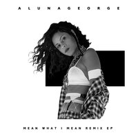 Mean What I Mean - AlunaGeorge, Leikeli47, Dreezy