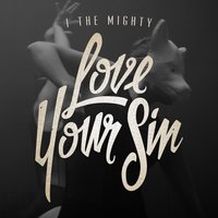 Love Your Sin - I The Mighty