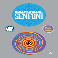 Seni Görmem Lazım - Bulutsuzluk Özlemi, Bulutsuzluk Senfoni