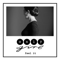 Feel It - Only Girl