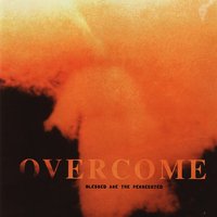 Blessed Are The Persecuted - Overcome