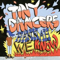 Hannah, We Know - Tiny Dancers