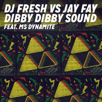 Dibby Dibby Sound - DJ Fresh, Jay Fay, Ms. Dynamite