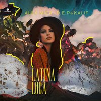 Latina Loca - Alex Mica, D.E.P., Kalif