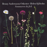 Sommaren du fick - Benny Anderssons Orkester, Helen Sjöholm