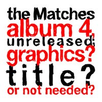 If Nothing Else - The Matches