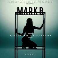 Aceite en la Cintura - Mark b